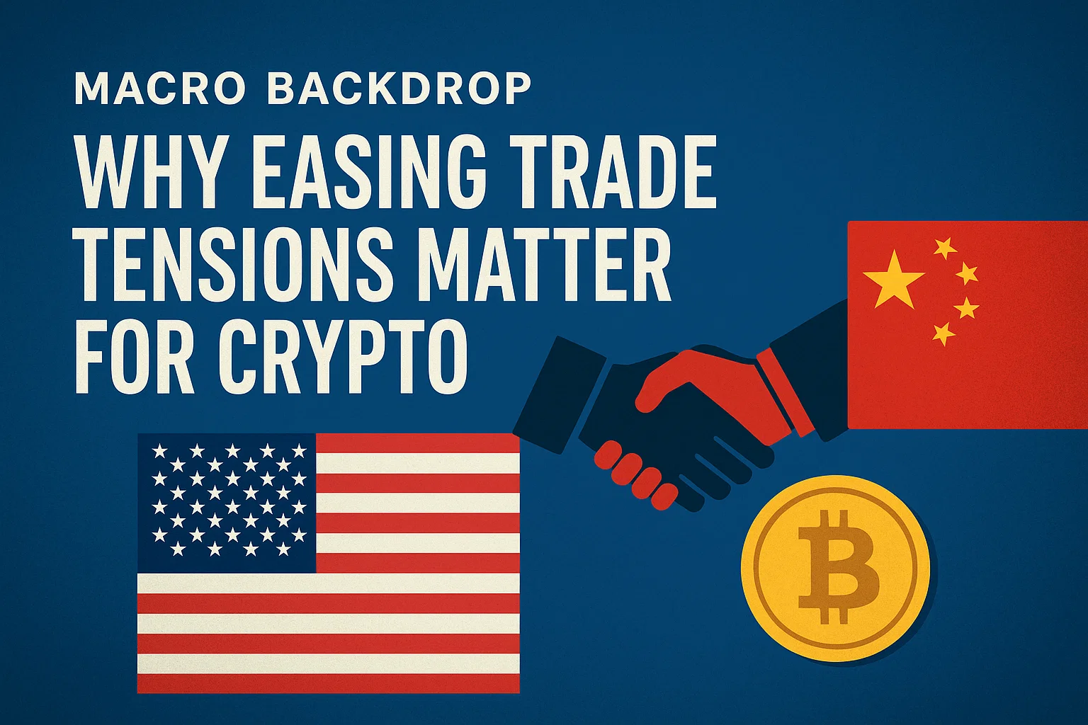 Macro Backdrop Why Easing Trade Tensions Matter for Crypto