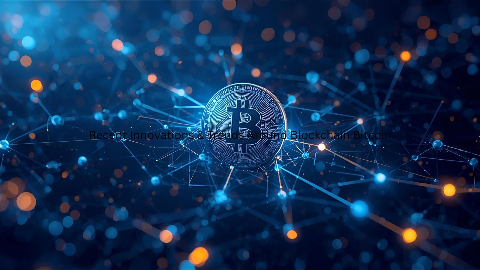 Recent Innovations & Trends Around Blockchain Bitcoin